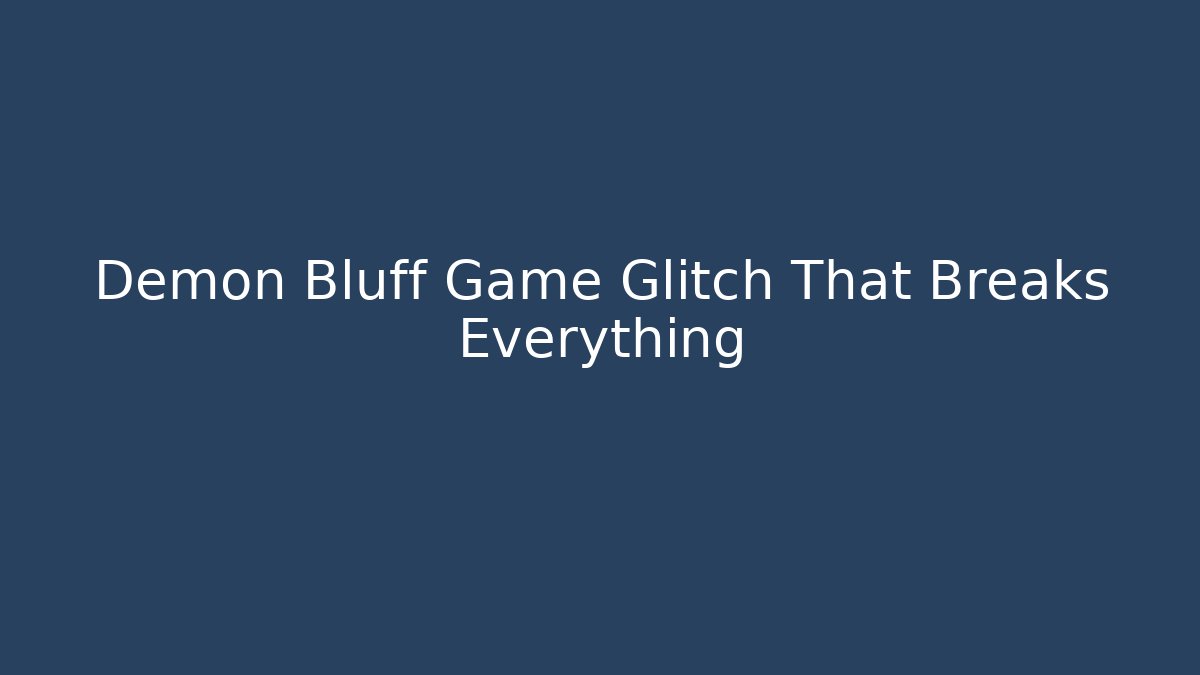 Demon Bluff Game Glitch That Breaks Everything