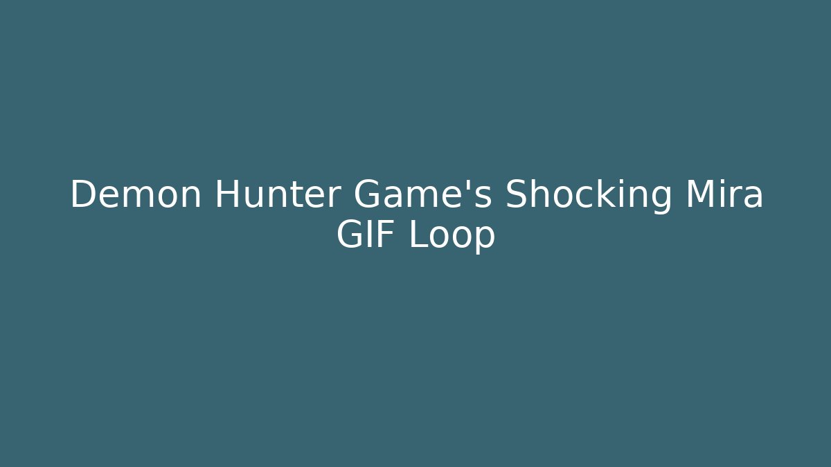 Demon Hunter Game's Shocking Mira GIF Loop