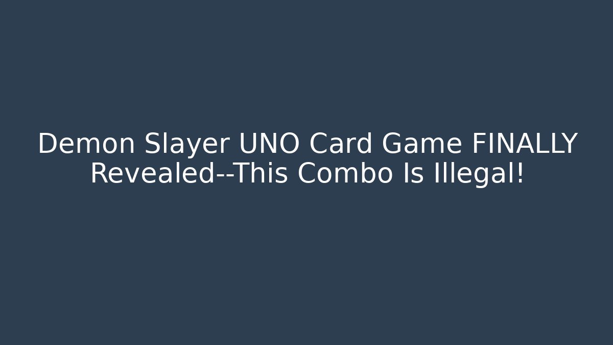 Demon Slayer UNO Card Game FINALLY Revealed—This Combo Is Illegal!