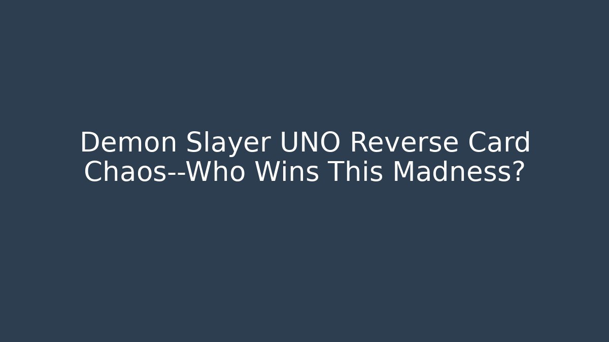 Demon Slayer UNO Reverse Card Chaos—Who Wins This Madness?