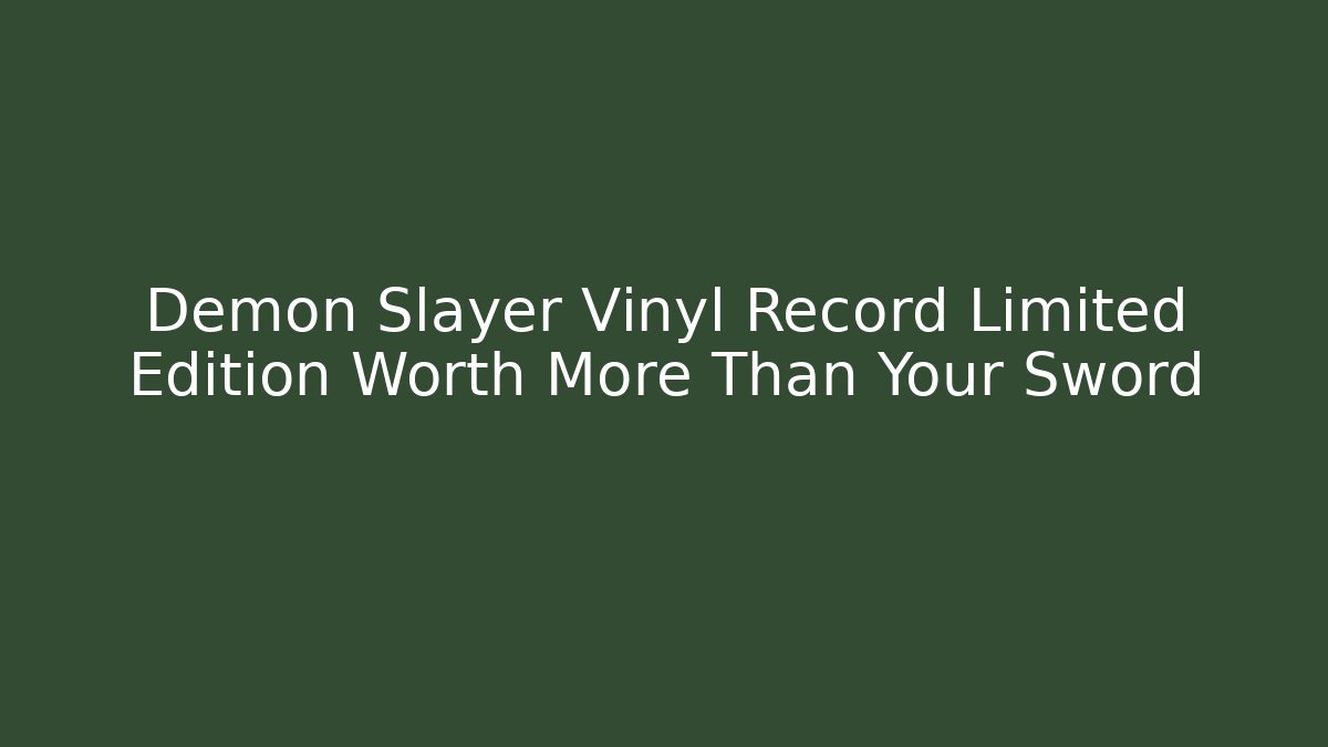 Demon Slayer Vinyl Record Limited Edition Worth More Than Your Sword