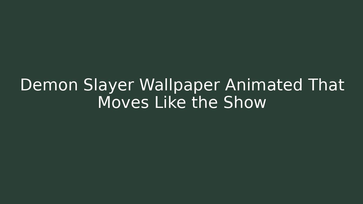 Demon Slayer Wallpaper Animated That Moves Like the Show