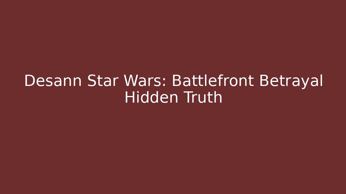 Desann Star Wars: Battlefront Betrayal Hidden Truth