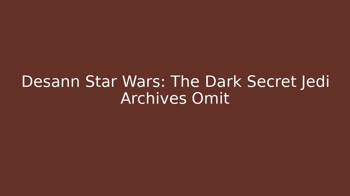 Desann Star Wars: The Dark Secret Jedi Archives Omit