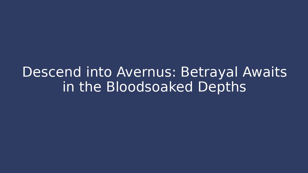 Descend into Avernus: Betrayal Awaits in the Bloodsoaked Depths