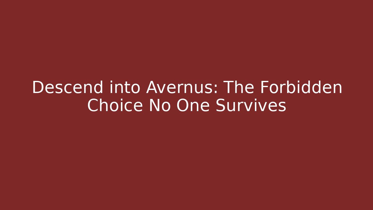 Descend into Avernus: The Forbidden Choice No One Survives