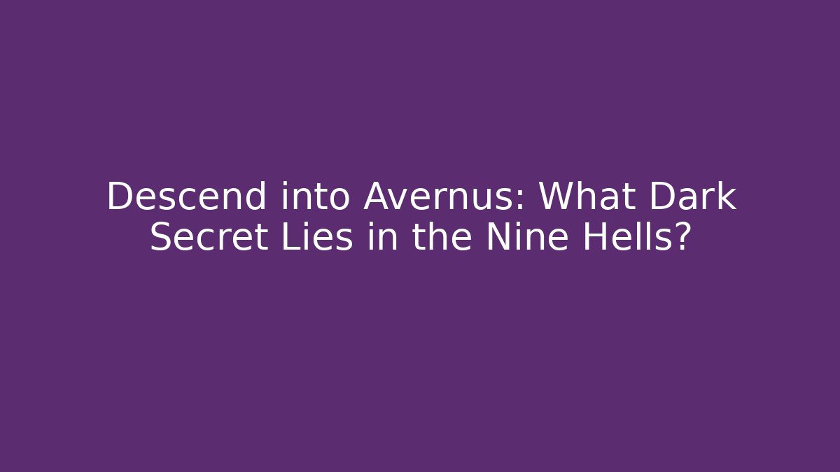 Descend into Avernus: What Dark Secret Lies in the Nine Hells?