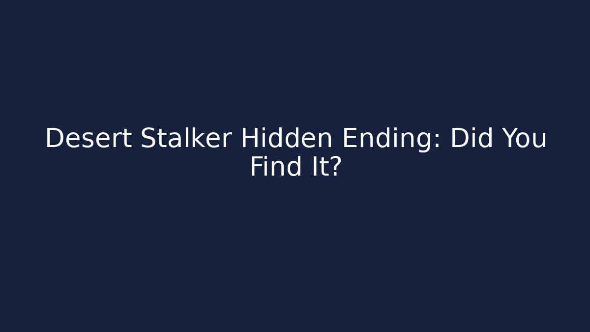 Desert Stalker Hidden Ending: Did You Find It?