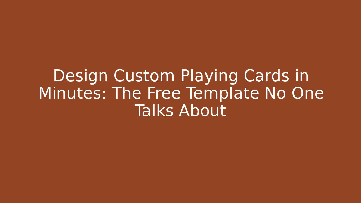 Design Custom Playing Cards in Minutes: The Free Template No One Talks About