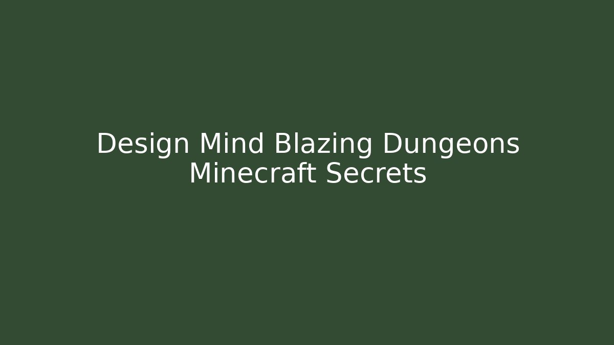 Design Mind Blazing Dungeons Minecraft Secrets