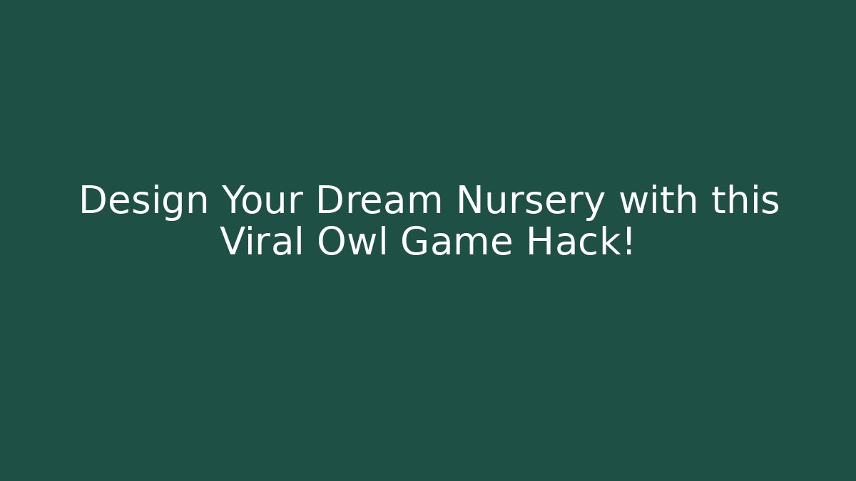 Design Your Dream Nursery with this Viral Owl Game Hack!