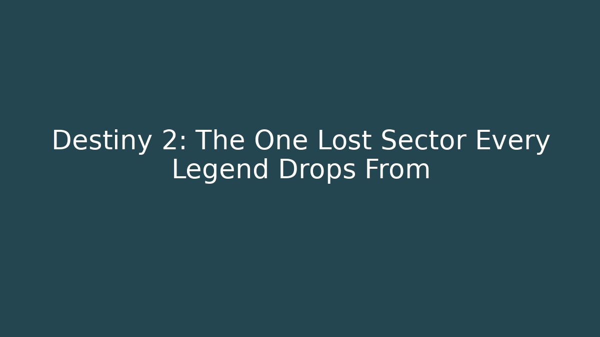 Destiny 2: The One Lost Sector Every Legend Drops From