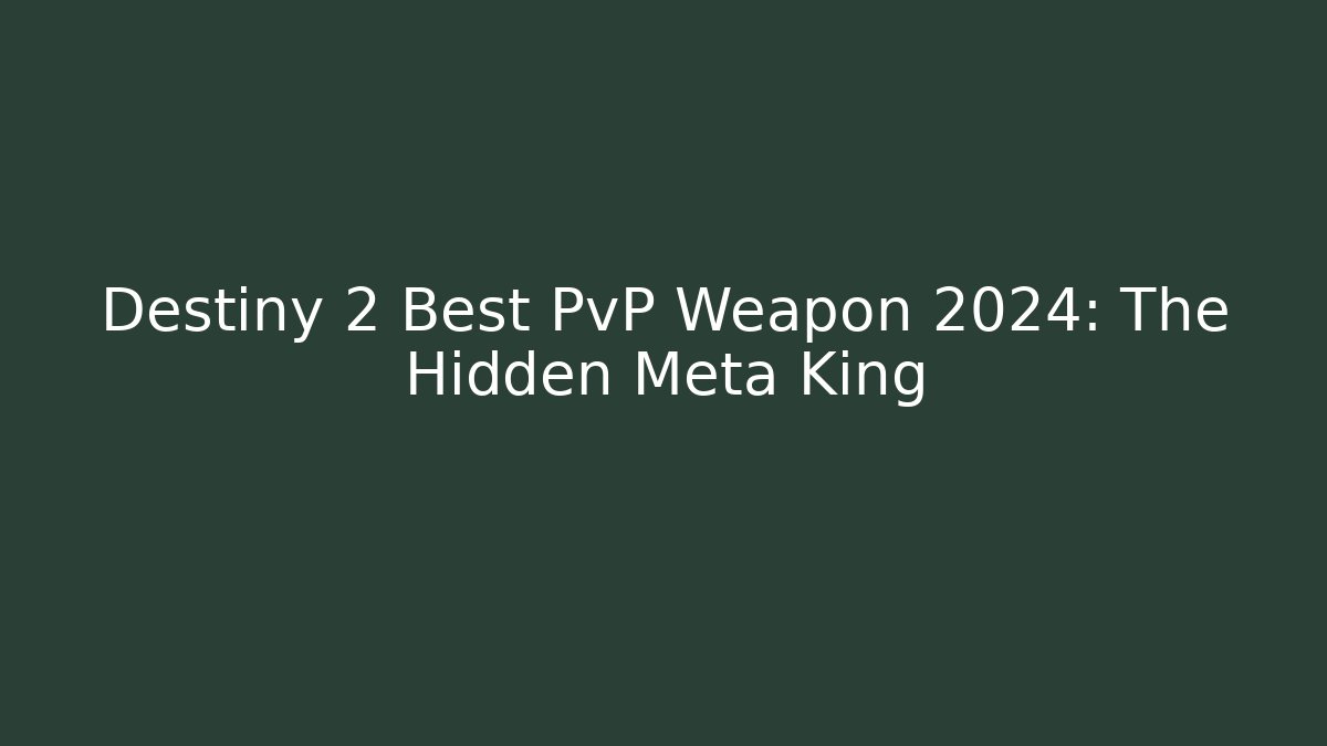 Destiny 2 Best PvP Weapon 2024: The Hidden Meta King