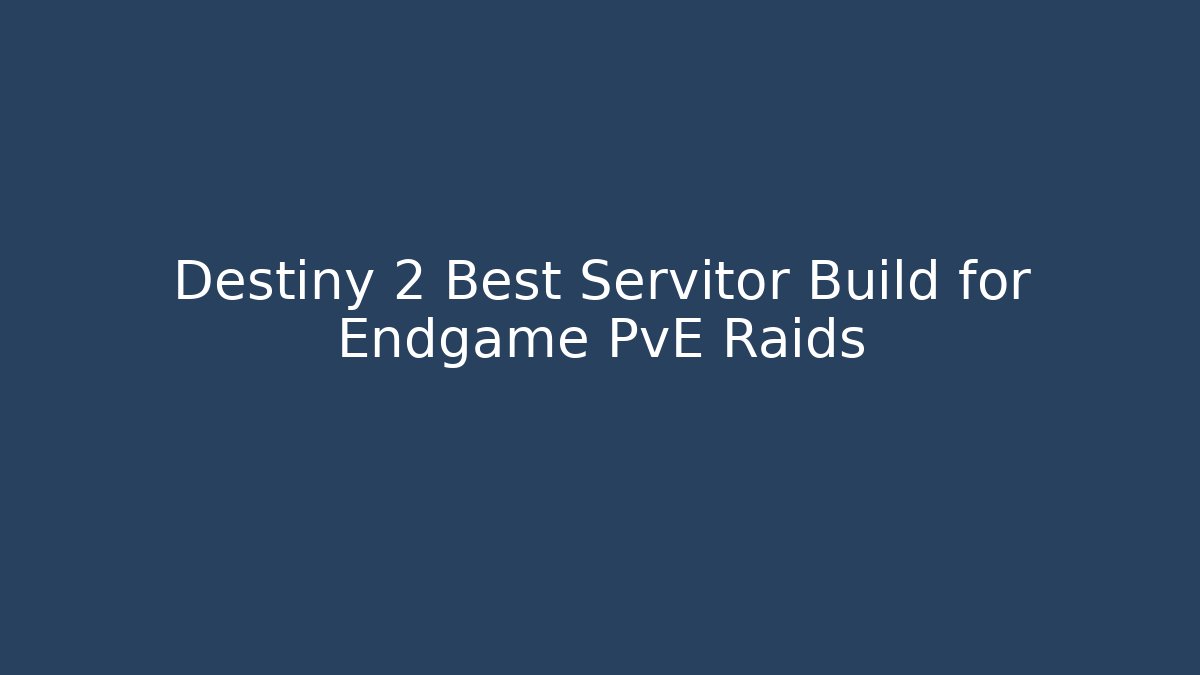 Destiny 2 Best Servitor Build for Endgame PvE Raids