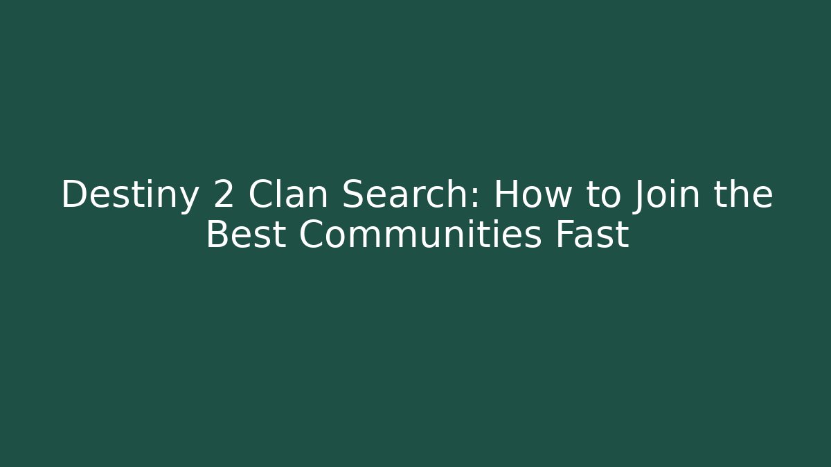 Destiny 2 Clan Search: How to Join the Best Communities Fast