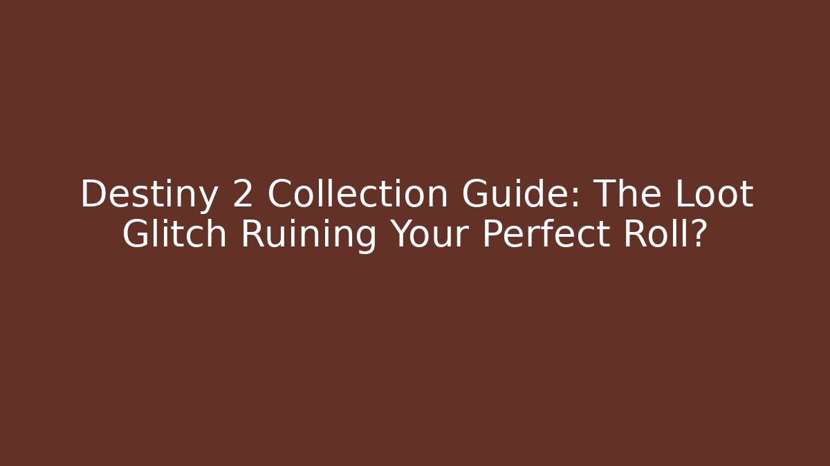 Destiny 2 Collection Guide: The Loot Glitch Ruining Your Perfect Roll?