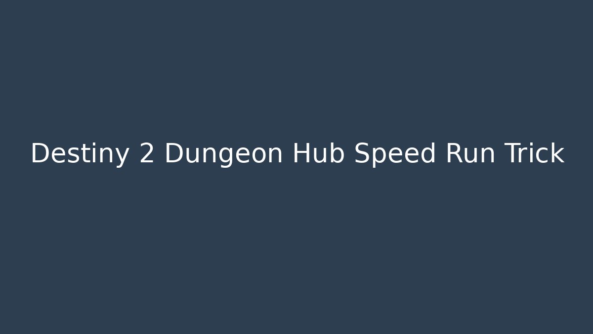 Destiny 2 Dungeon Hub Speed Run Trick