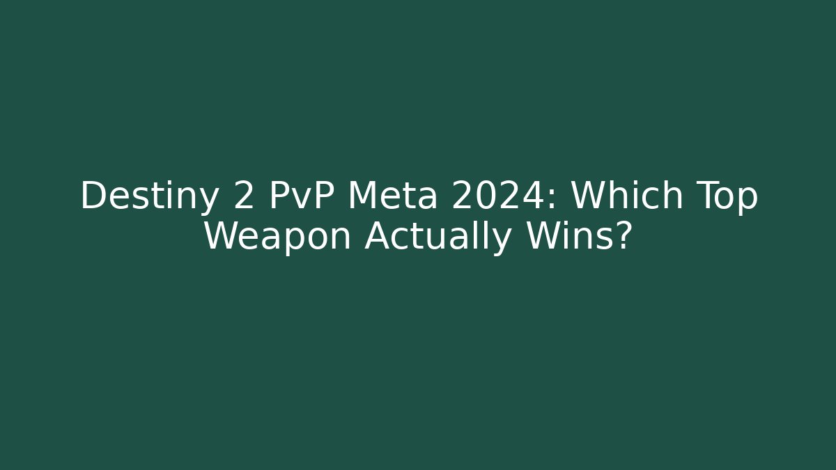 Destiny 2 PvP Meta 2024: Which Top Weapon Actually Wins?