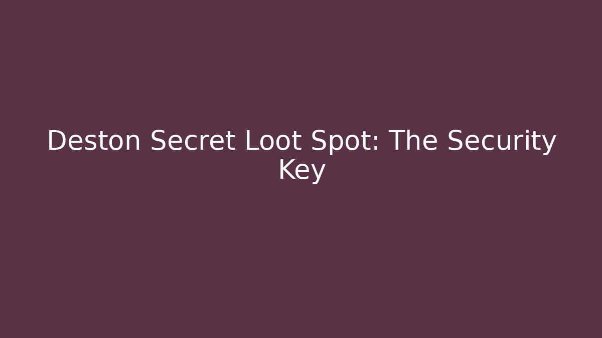 Deston Secret Loot Spot: The Security Key