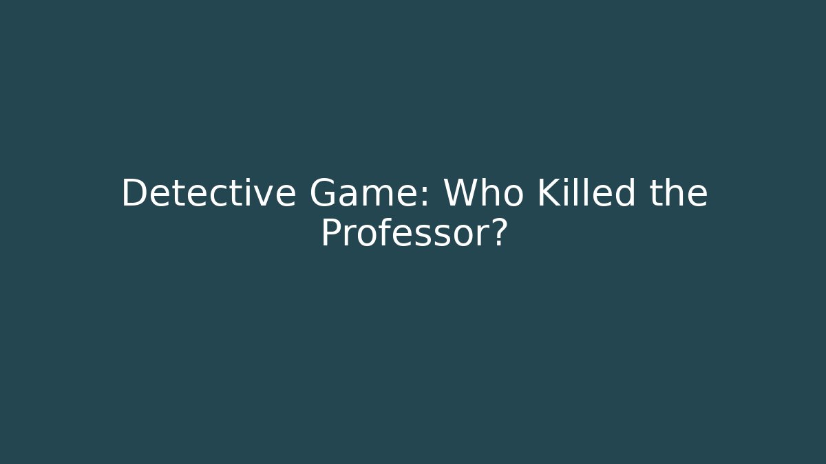 Detective Game: Who Killed the Professor?