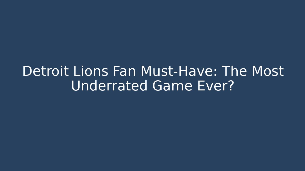 Detroit Lions Fan Must-Have: The Most Underrated Game Ever?