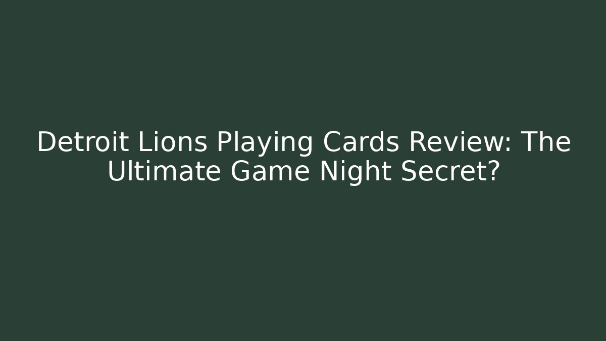 Detroit Lions Playing Cards Review: The Ultimate Game Night Secret?