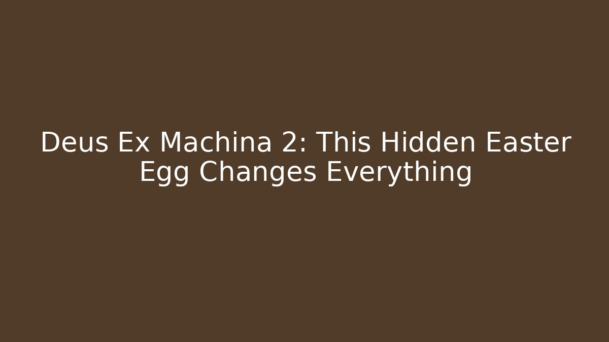 Deus Ex Machina 2: This Hidden Easter Egg Changes Everything