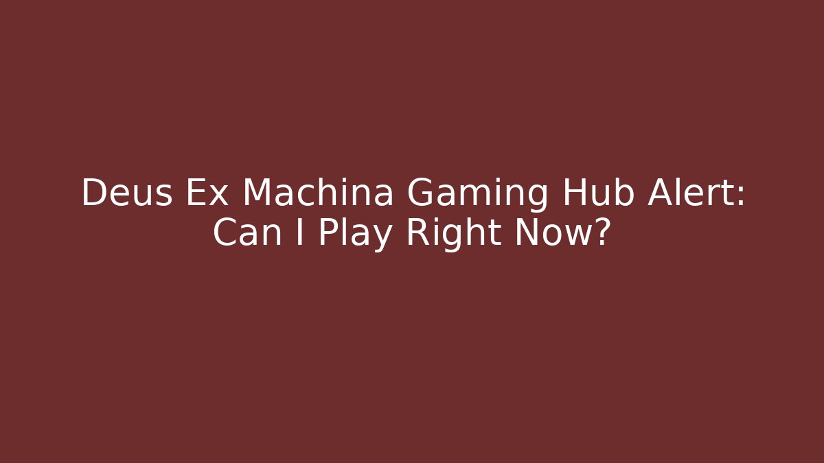 Deus Ex Machina Gaming Hub Alert: Can I Play Right Now? - Método de Aprovação