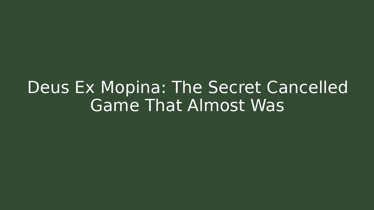 Deus Ex Mopina: The Secret Cancelled Game That Almost Was
