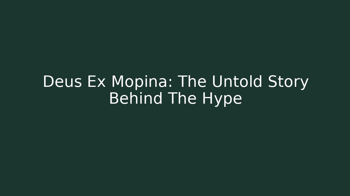 Deus Ex Mopina: The Untold Story Behind The Hype