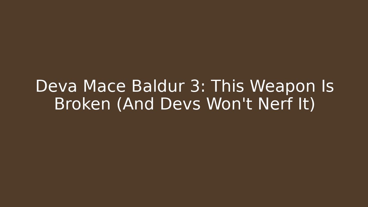 Deva Mace Baldur 3: This Weapon Is Broken (And Devs Won't Nerf It)