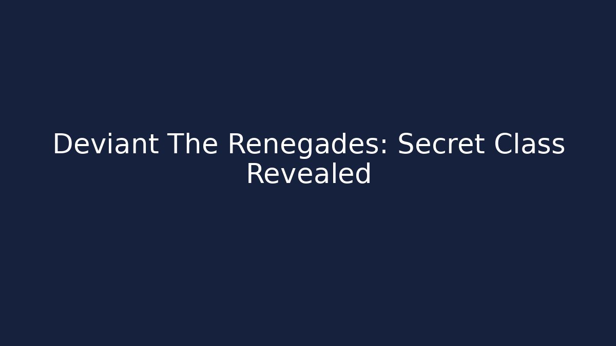 Deviant The Renegades: Secret Class Revealed - Método de Aprovação