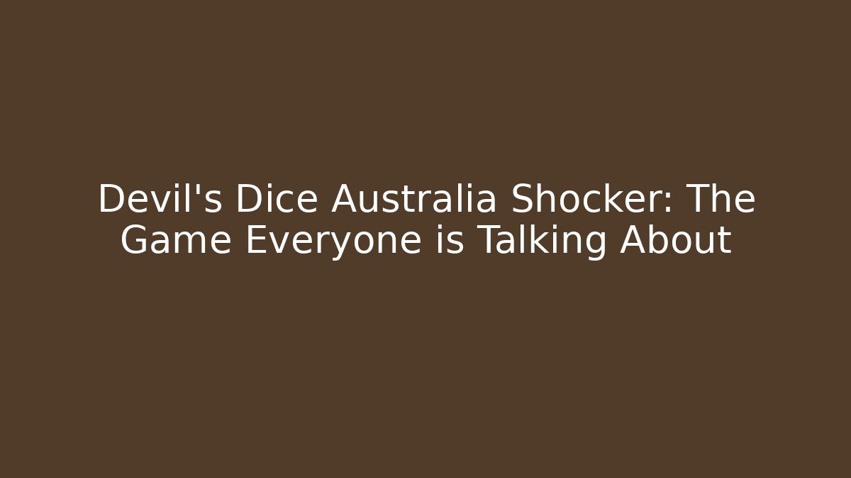 Devil's Dice Australia Shocker: The Game Everyone is Talking About