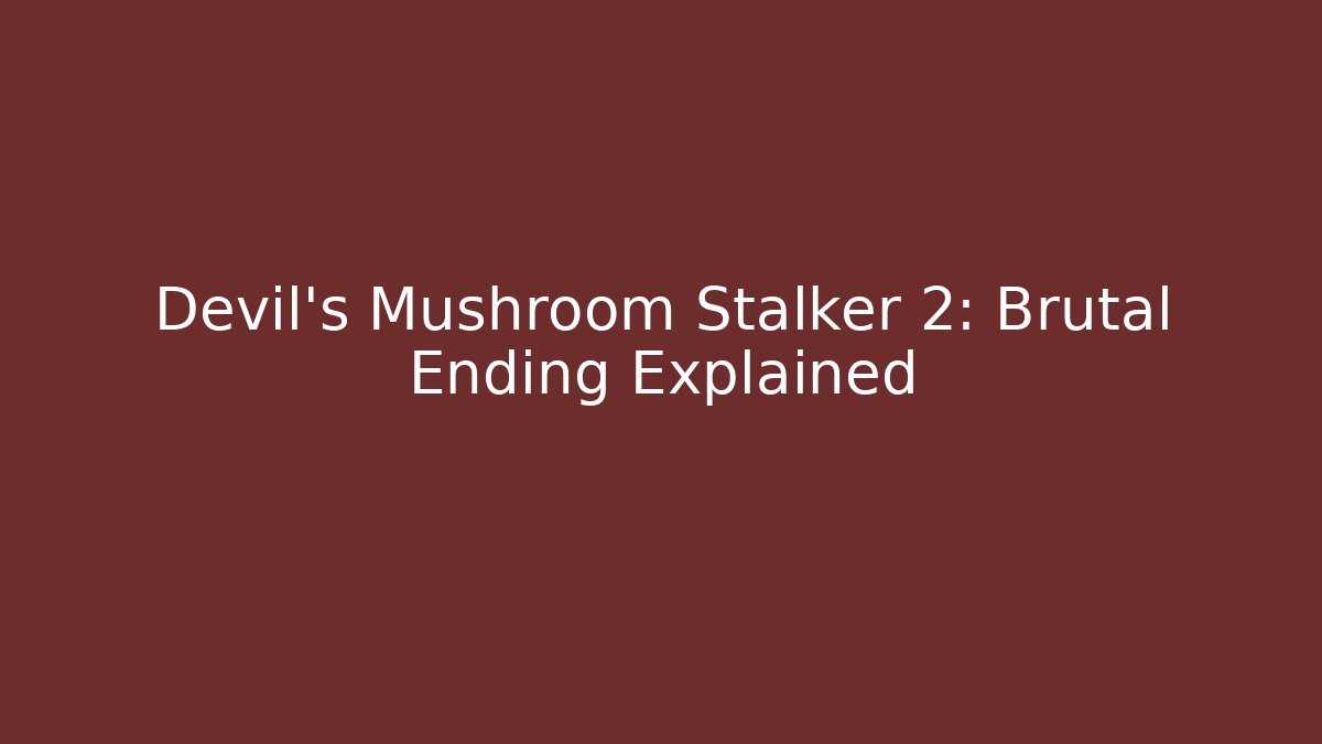 Devil's Mushroom Stalker 2: Brutal Ending Explained