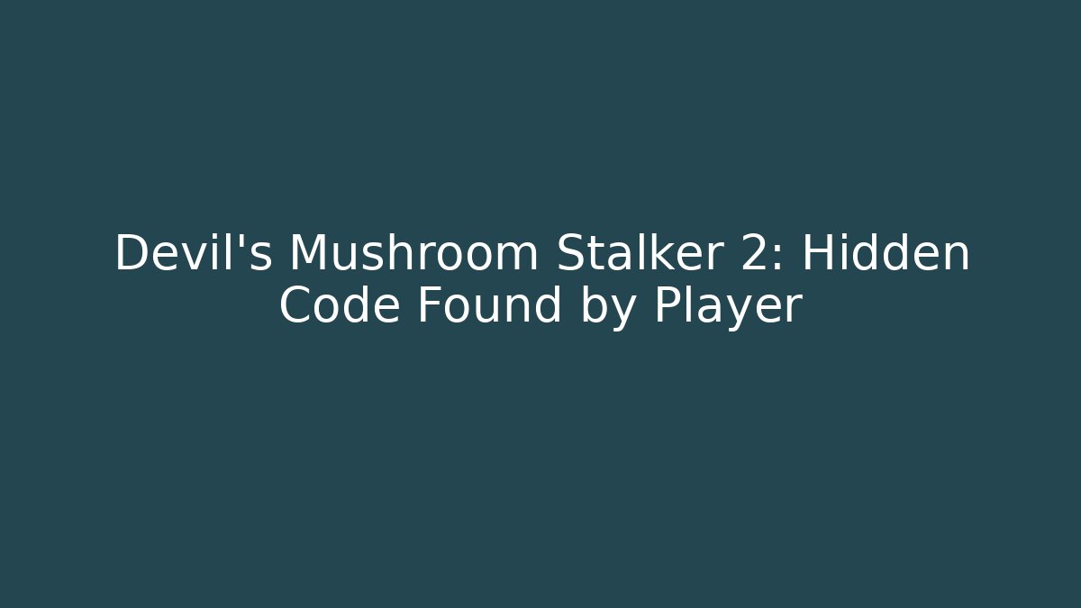 Devil's Mushroom Stalker 2: Hidden Code Found by Player
