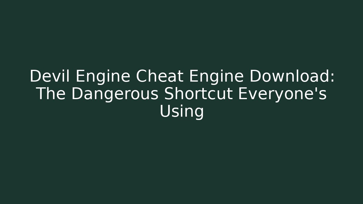 Devil Engine Cheat Engine Download: The Dangerous Shortcut Everyone's Using - Método de Aprovação