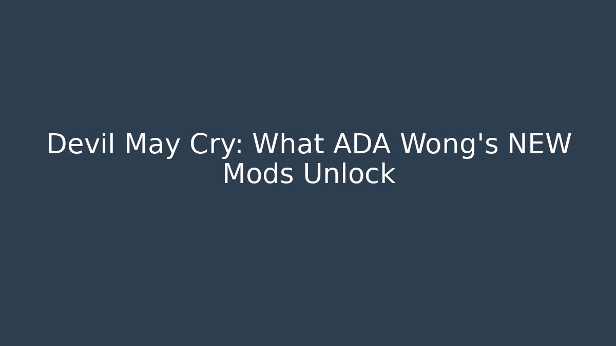 Devil May Cry: What ADA Wong’s NEW Mods Unlock
