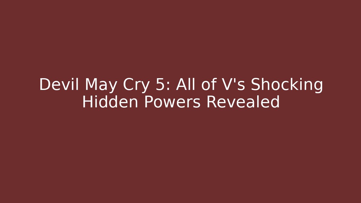 Devil May Cry 5: All of V's Shocking Hidden Powers Revealed - Método de Aprovação