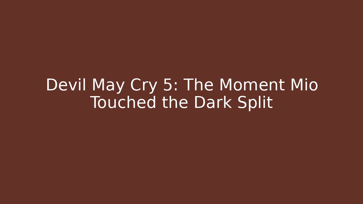 Devil May Cry 5: The Moment Mio Touched the Dark Split - Método de Aprovação