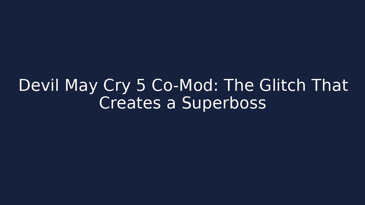 Devil May Cry 5 Co-Mod: The Glitch That Creates a Superboss - Método de Aprovação