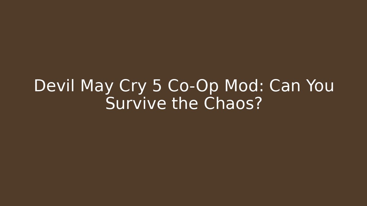Devil May Cry 5 Co-Op Mod: Can You Survive the Chaos?