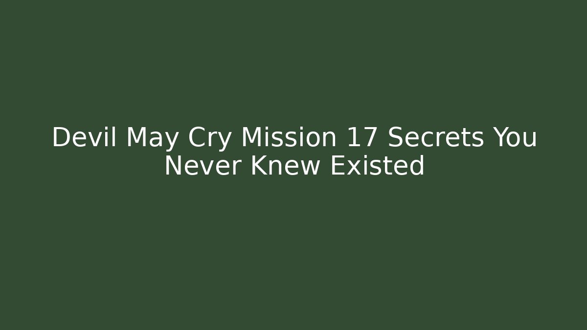 Devil May Cry Mission 17 Secrets You Never Knew Existed