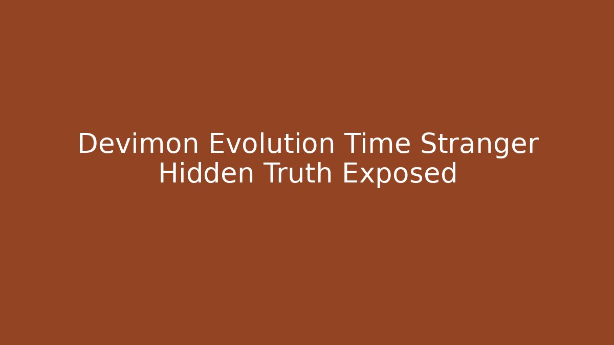 Devimon Evolution Time Stranger Hidden Truth Exposed