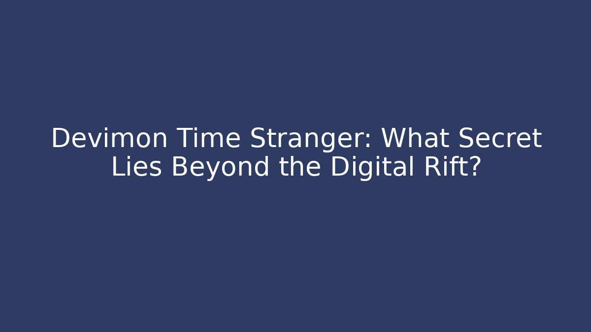 Devimon Time Stranger: What Secret Lies Beyond the Digital Rift?