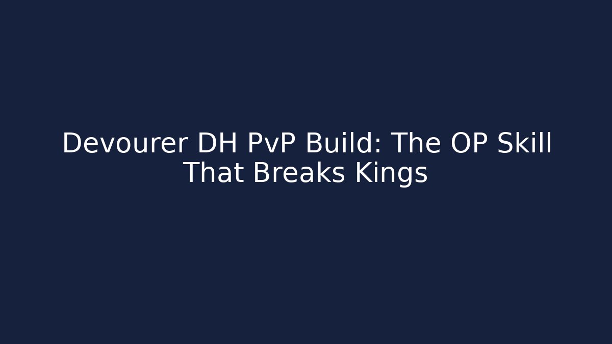 Devourer DH PvP Build: The OP Skill That Breaks Kings