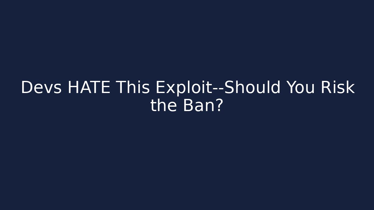Devs HATE This Exploit—Should You Risk the Ban?