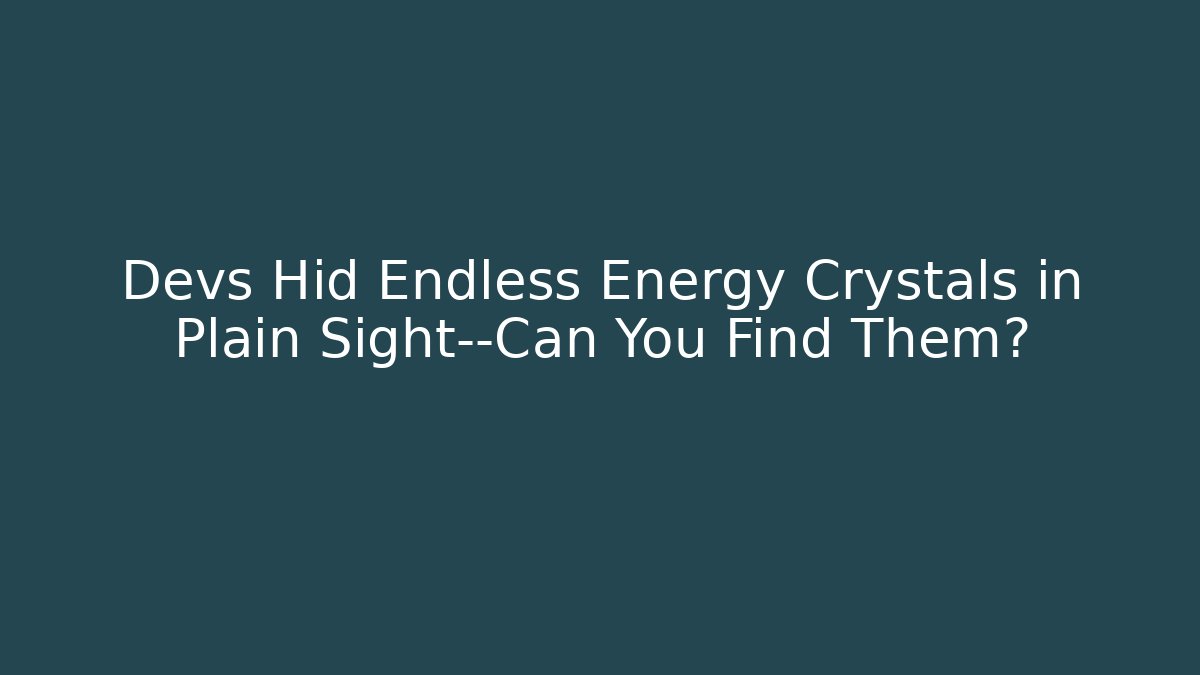 Devs Hid Endless Energy Crystals in Plain Sight—Can You Find Them?