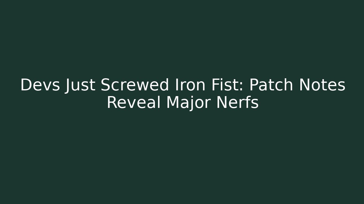 Devs Just Screwed Iron Fist: Patch Notes Reveal Major Nerfs