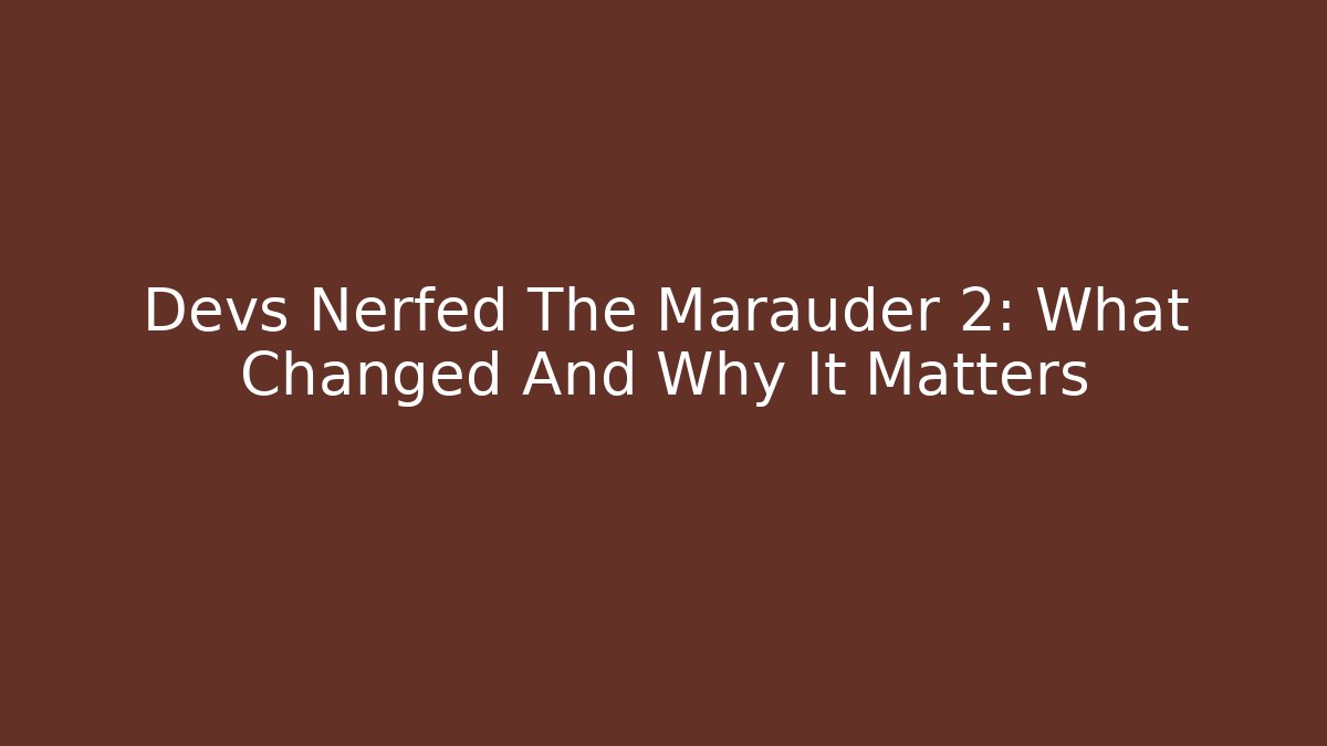 Devs Nerfed The Marauder 2: What Changed And Why It Matters - Método de Aprovação