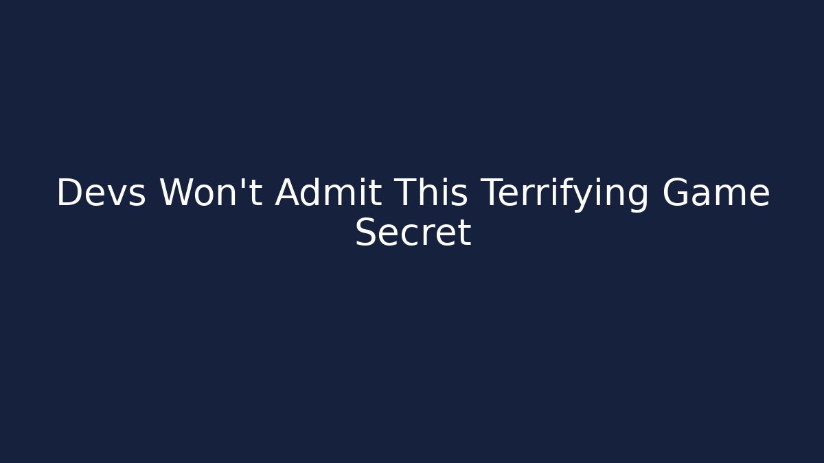 Devs Won't Admit This Terrifying Game Secret